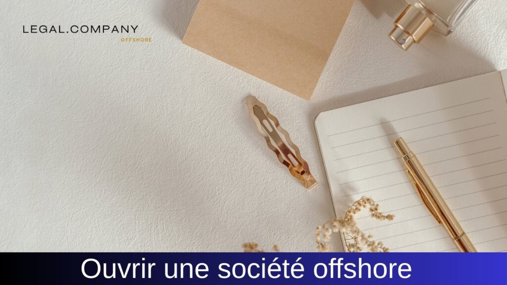 Ouvrir une société offshore : procédures et démarches administratives