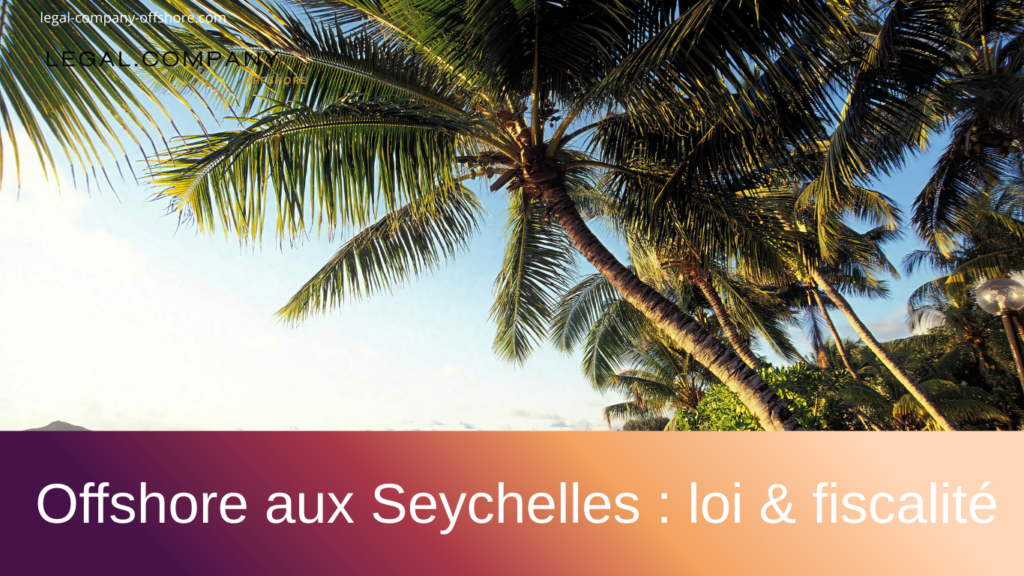 Société offshore aux Seychelles : votre guide complet