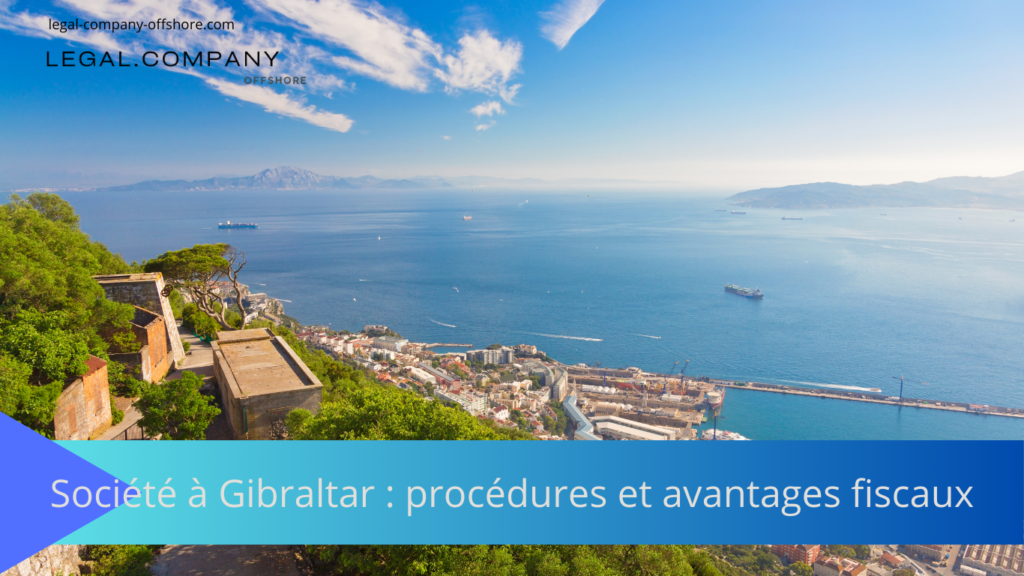 Créer une société à Gibraltar : guide, fiscalité et coûts
