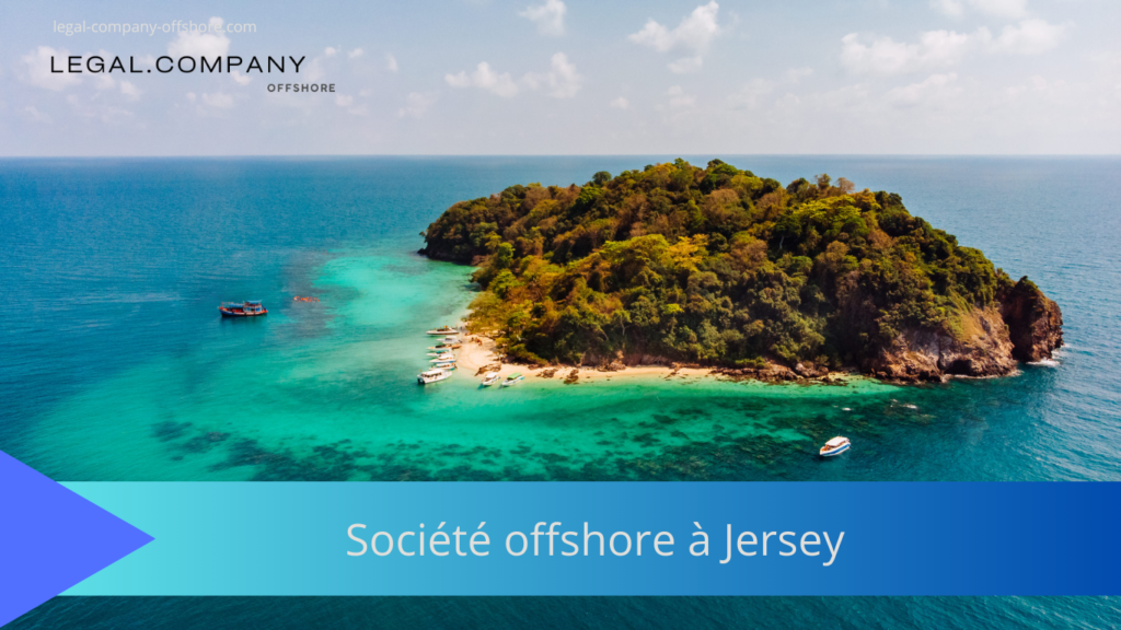 Créer une société offshore à Jersey : guide, fiscalité et obligations