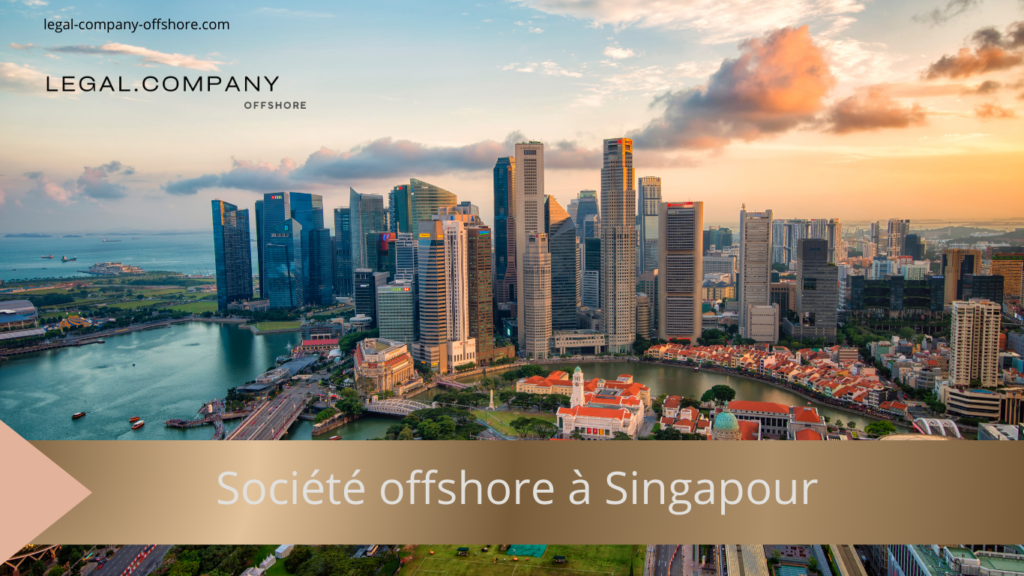 Société offshore à Singapour : hub d&rsquo;affaires et avantages