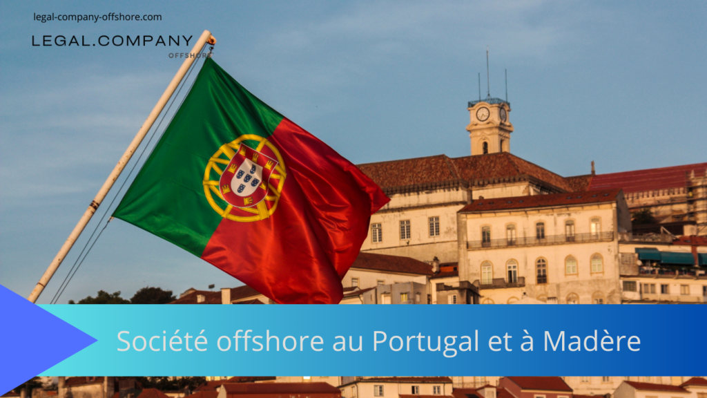 Société offshore au Portugal et à Madère : avantages comparés