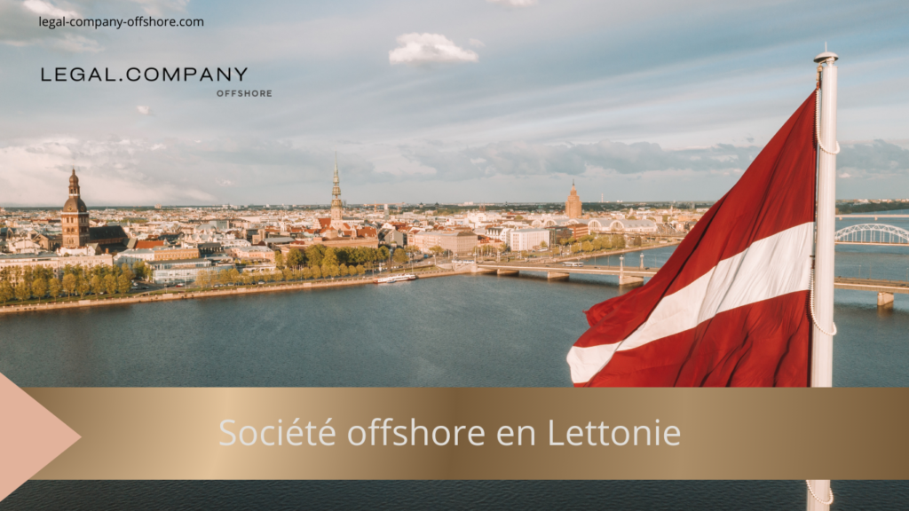 Société offshore en Lettonie : fiscalité et opportunités d&rsquo;affaire