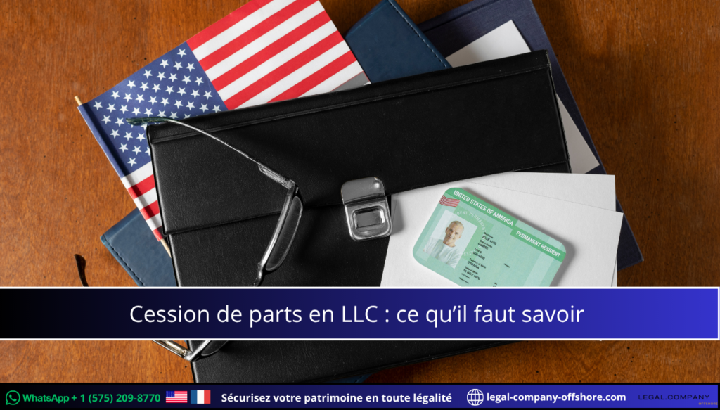 Cession de parts dans une LLC : le guide pour sécuriser votre opération