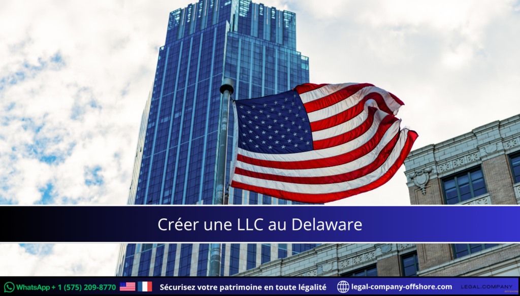 Créer une LLC au Delaware : le guide complet pour les entrepreneurs français
