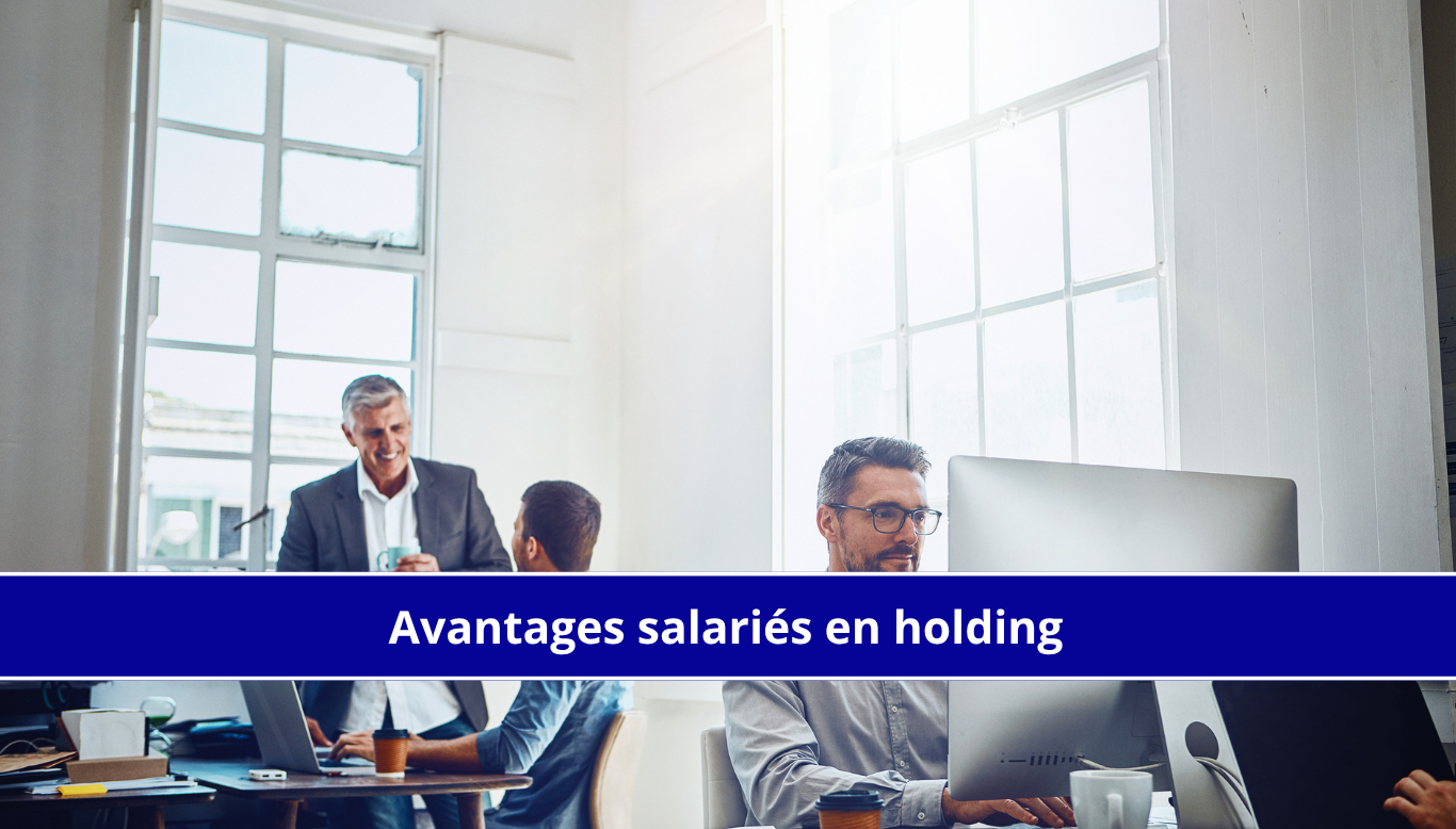 Avantages salariés en holding : dispositifs fiscaux
