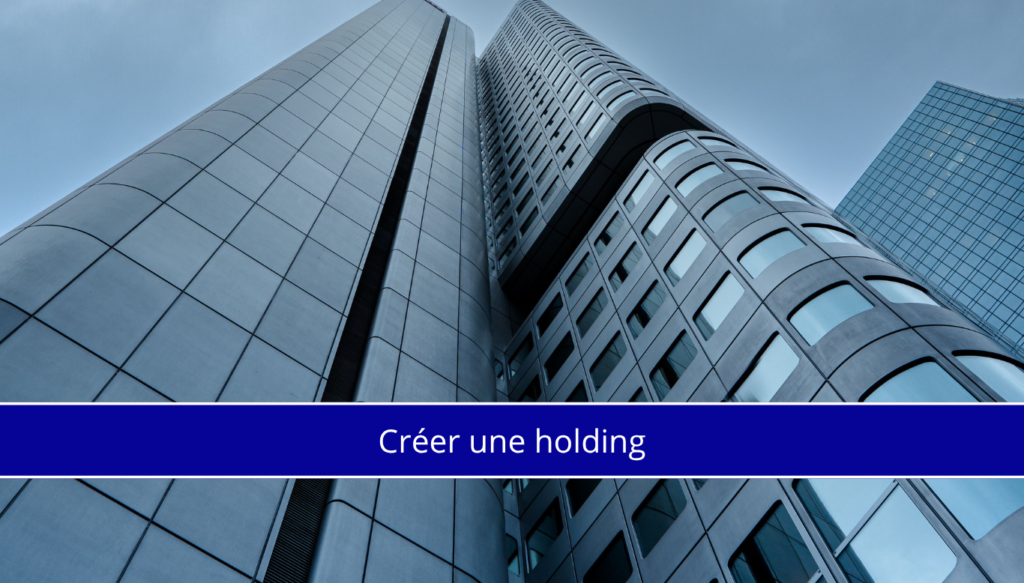 Comment créer une holding : guide complet